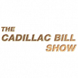 The Cadillac Bill Show